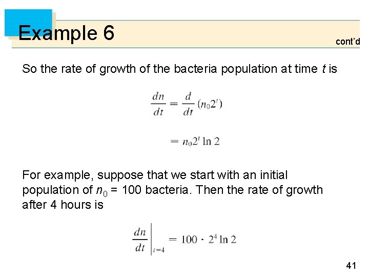 Example 6 cont’d So the rate of growth of the bacteria population at time