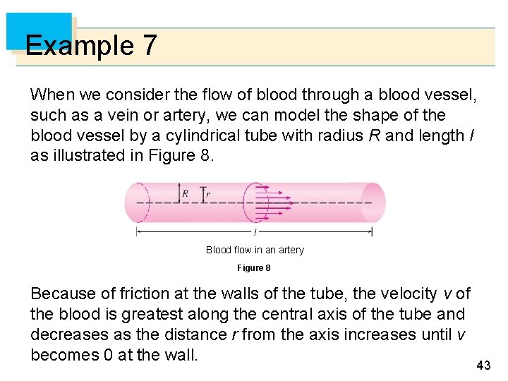 Example 7 When we consider the flow of blood through a blood vessel, such