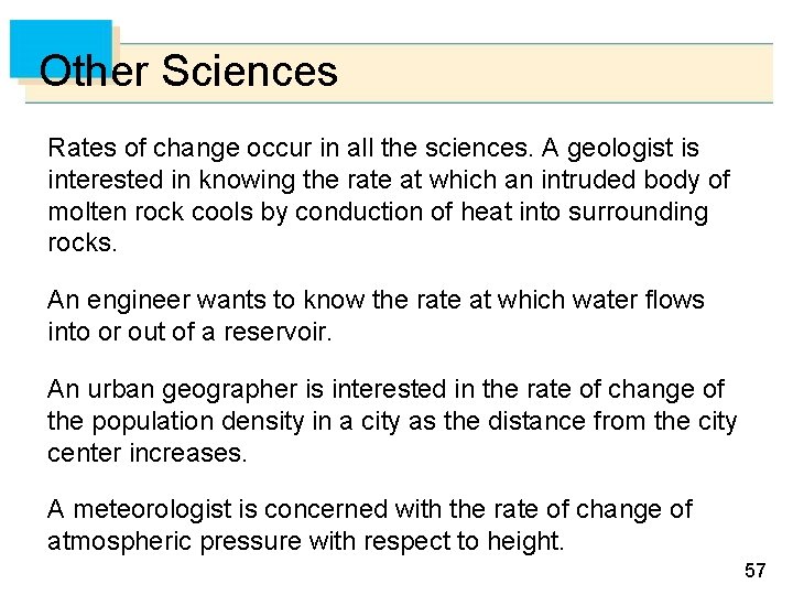 Other Sciences Rates of change occur in all the sciences. A geologist is interested