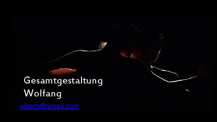 Musik Gesamtgestaltung Wolfang wkorn@ymail. com 