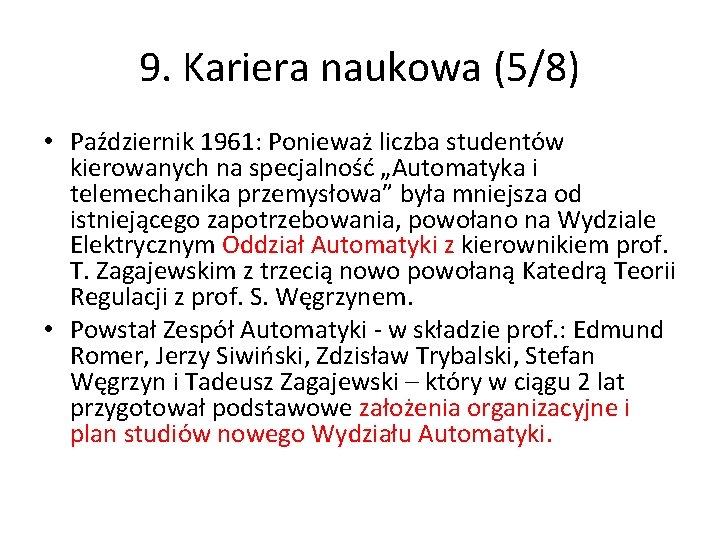 9. Kariera naukowa (5/8) • Październik 1961: Ponieważ liczba studentów kierowanych na specjalność „Automatyka