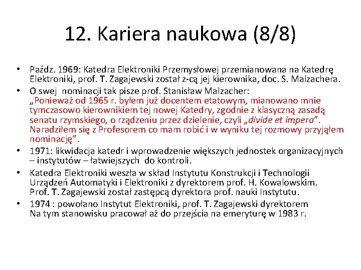 12. Kariera naukowa (8/8) • Paźdz. 1969: Katedra Elektroniki Przemysłowej przemianowana na Katedrę Elektroniki,