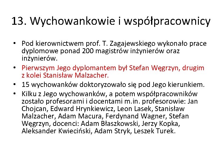 13. Wychowankowie i współpracownicy • Pod kierownictwem prof. T. Zagajewskiego wykonało prace dyplomowe ponad