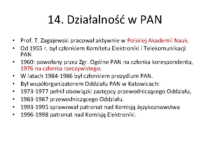 14. Działalność w PAN • Prof. T. Zagajewski pracował aktywnie w Polskiej Akademii Nauk.