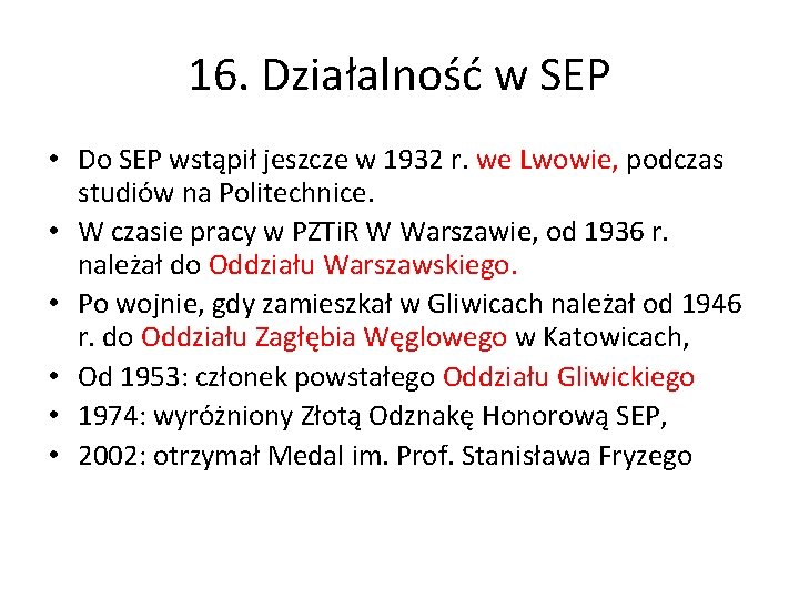 16. Działalność w SEP • Do SEP wstąpił jeszcze w 1932 r. we Lwowie,