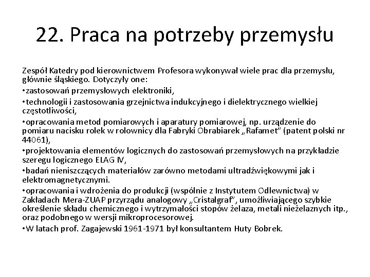 22. Praca na potrzeby przemysłu Zespół Katedry pod kierownictwem Profesora wykonywał wiele prac dla
