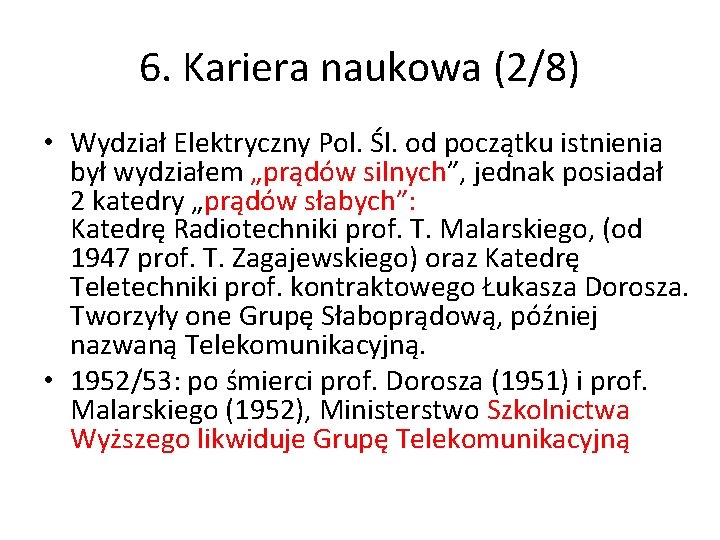 6. Kariera naukowa (2/8) • Wydział Elektryczny Pol. Śl. od początku istnienia był wydziałem