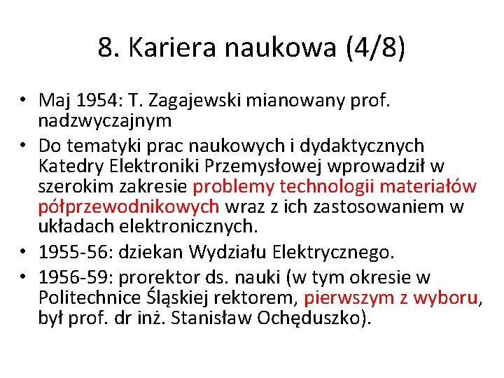 8. Kariera naukowa (4/8) • Maj 1954: T. Zagajewski mianowany prof. nadzwyczajnym • Do