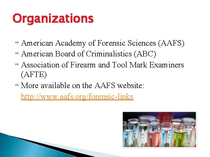 Organizations American Academy of Forensic Sciences (AAFS) American Board of Criminalistics (ABC) Association of