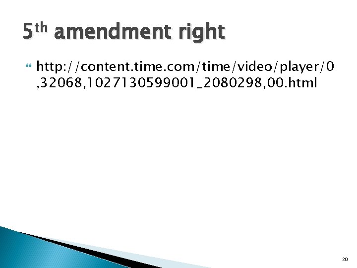 5 th amendment right http: //content. time. com/time/video/player/0 , 32068, 1027130599001_2080298, 00. html 20