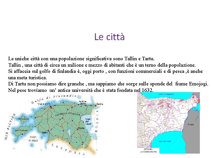 Le città Le uniche città con una popolazione significativa sono Tallin e Tartu. Tallin