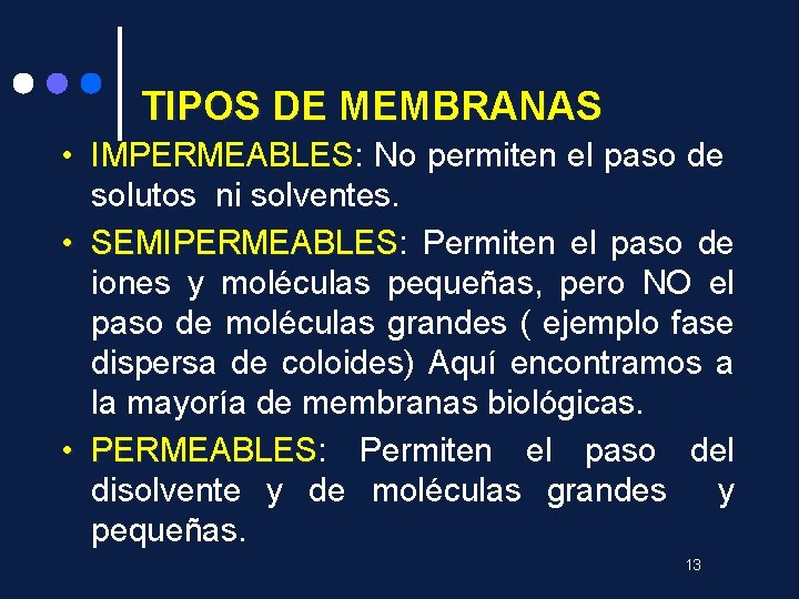 TIPOS DE MEMBRANAS • IMPERMEABLES: No permiten el paso de solutos ni solventes. •