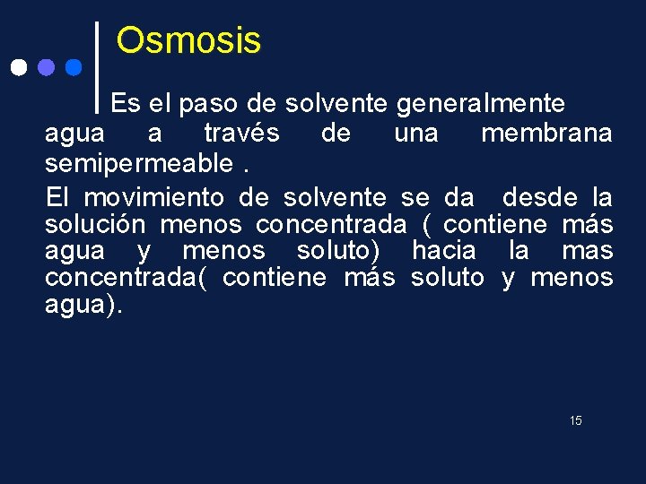 Osmosis Es el paso de solvente generalmente agua a través de una membrana semipermeable.