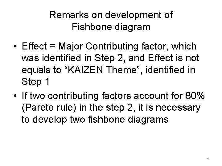Remarks on development of Fishbone diagram • Effect = Major Contributing factor, which was