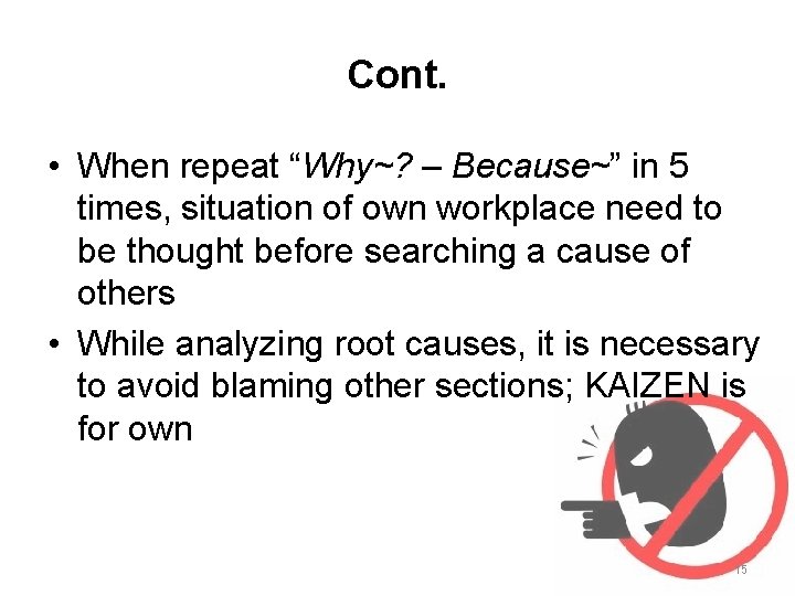 Cont. • When repeat “Why~? – Because~” in 5 times, situation of own workplace
