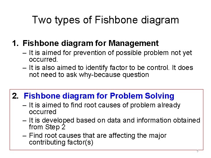 Two types of Fishbone diagram 1. Fishbone diagram for Management – It is aimed