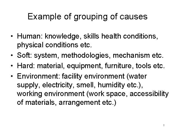 Example of grouping of causes • Human: knowledge, skills health conditions, physical conditions etc.