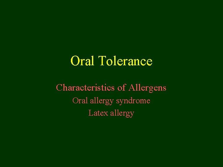 Oral Tolerance Characteristics of Allergens Oral allergy syndrome Latex allergy 