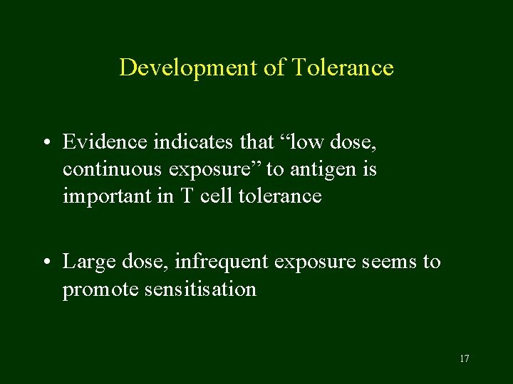 Development of Tolerance • Evidence indicates that “low dose, continuous exposure” to antigen is