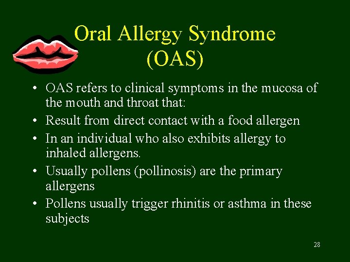 Oral Allergy Syndrome (OAS) • OAS refers to clinical symptoms in the mucosa of