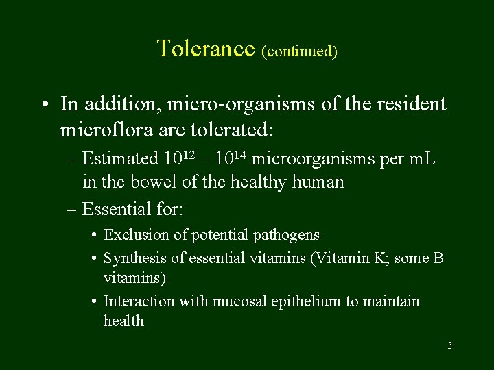 Tolerance (continued) • In addition, micro-organisms of the resident microflora are tolerated: – Estimated