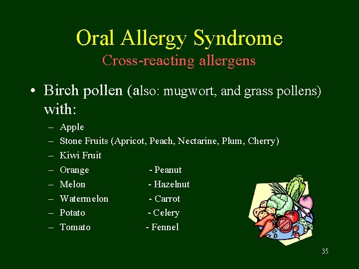 Oral Allergy Syndrome Cross-reacting allergens • Birch pollen (also: mugwort, and grass pollens) with: