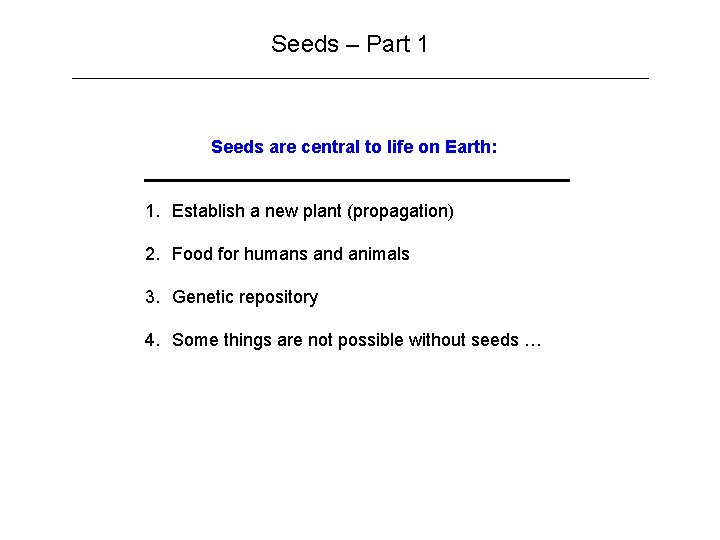 Seeds – Part 1 Seeds are central to life on Earth: 1. Establish a