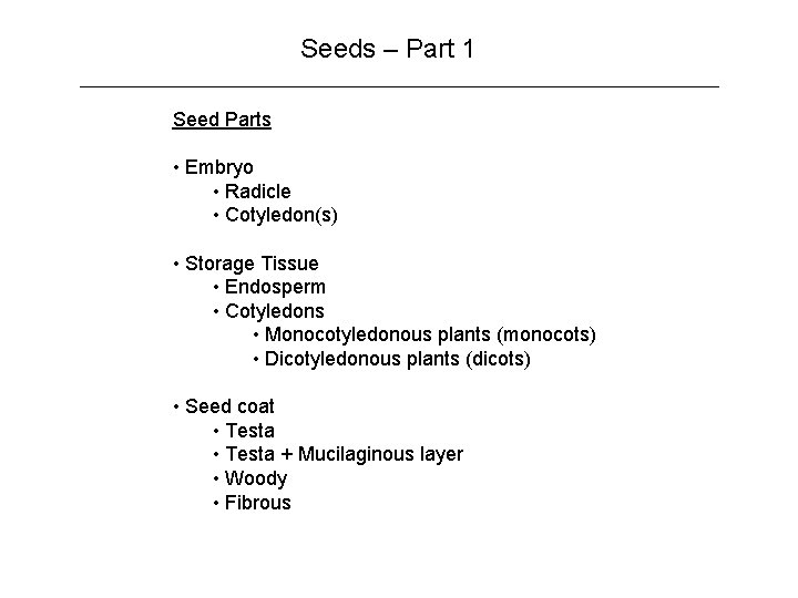 Seeds – Part 1 Seed Parts • Embryo • Radicle • Cotyledon(s) • Storage