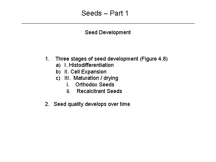 Seeds – Part 1 Seed Development 1. Three stages of seed development (Figure 4.