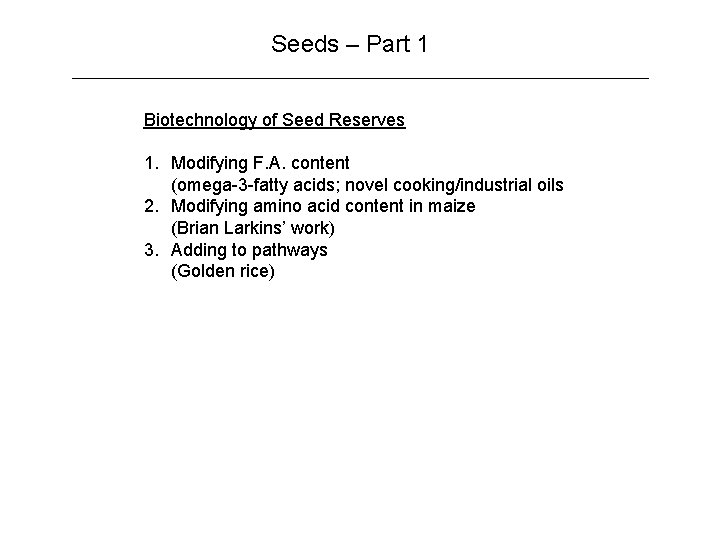 Seeds – Part 1 Biotechnology of Seed Reserves 1. Modifying F. A. content (omega-3