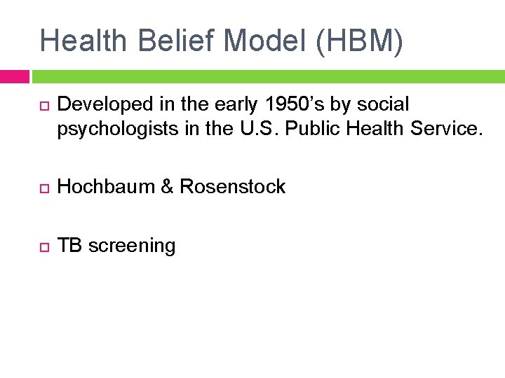 Health Belief Model (HBM) Developed in the early 1950’s by social psychologists in the