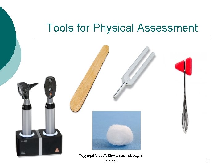 Tools for Physical Assessment Copyright © 2017, Elsevier Inc. All Rights Reserved. 10 Tools for Physical Assessment Copyright © 2017, Elsevier Inc. All Rights Reserved. 10