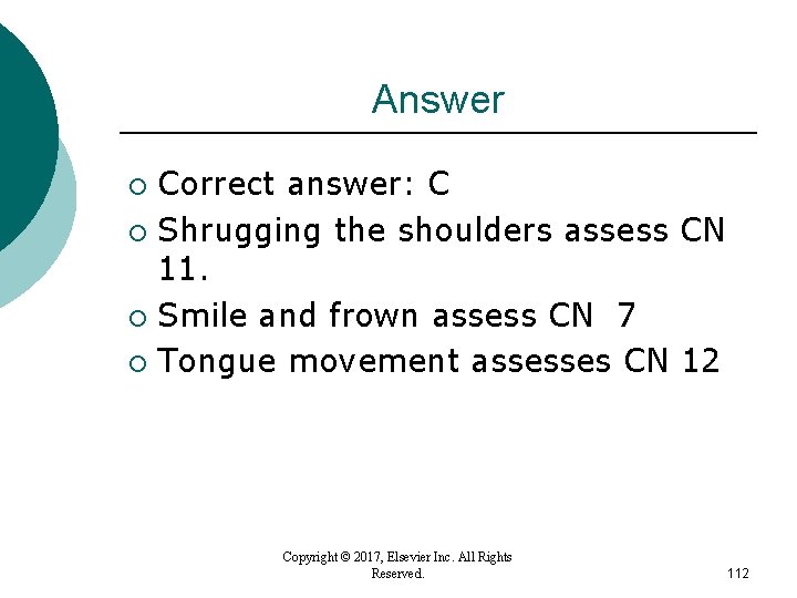 Answer Correct answer: C ¡ Shrugging the shoulders assess CN 11. ¡ Smile and Answer Correct answer: C ¡ Shrugging the shoulders assess CN 11. ¡ Smile and