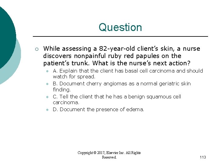 Question ¡ While assessing a 82 -year-old client’s skin, a nurse discovers nonpainful ruby Question ¡ While assessing a 82 -year-old client’s skin, a nurse discovers nonpainful ruby