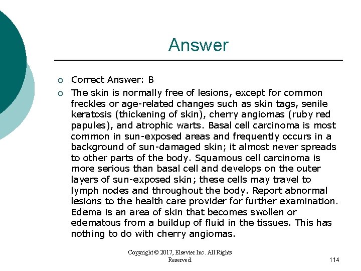 Answer ¡ ¡ Correct Answer: B The skin is normally free of lesions, except Answer ¡ ¡ Correct Answer: B The skin is normally free of lesions, except