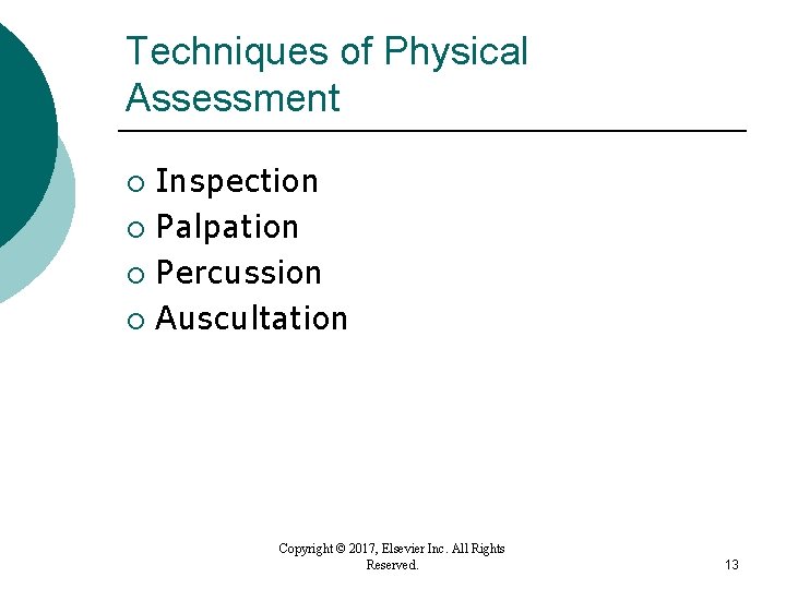 Techniques of Physical Assessment Inspection ¡ Palpation ¡ Percussion ¡ Auscultation ¡ Copyright © Techniques of Physical Assessment Inspection ¡ Palpation ¡ Percussion ¡ Auscultation ¡ Copyright ©