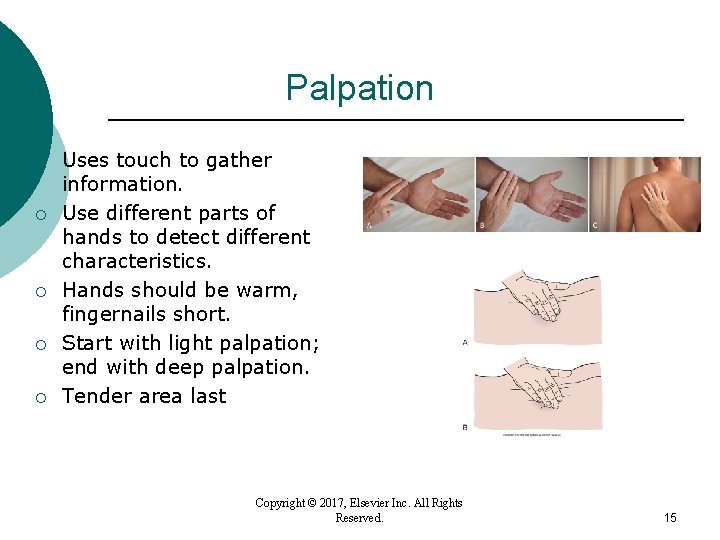 Palpation ¡ ¡ ¡ Uses touch to gather information. Use different parts of hands Palpation ¡ ¡ ¡ Uses touch to gather information. Use different parts of hands