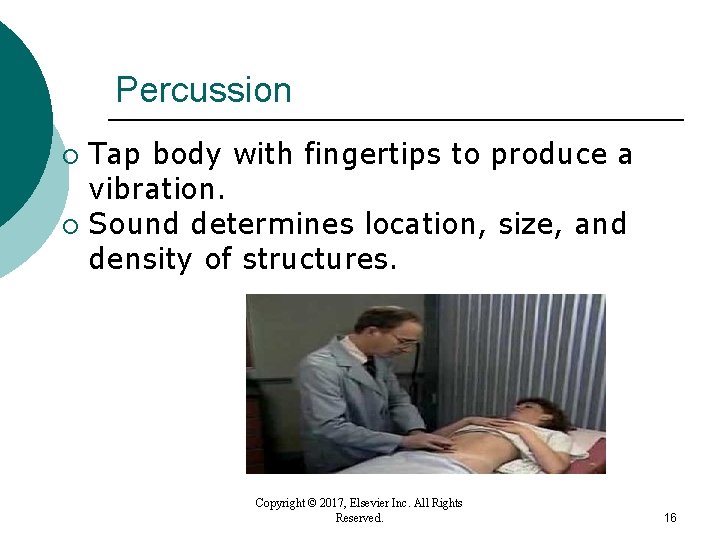 Percussion Tap body with fingertips to produce a vibration. ¡ Sound determines location, size, Percussion Tap body with fingertips to produce a vibration. ¡ Sound determines location, size,