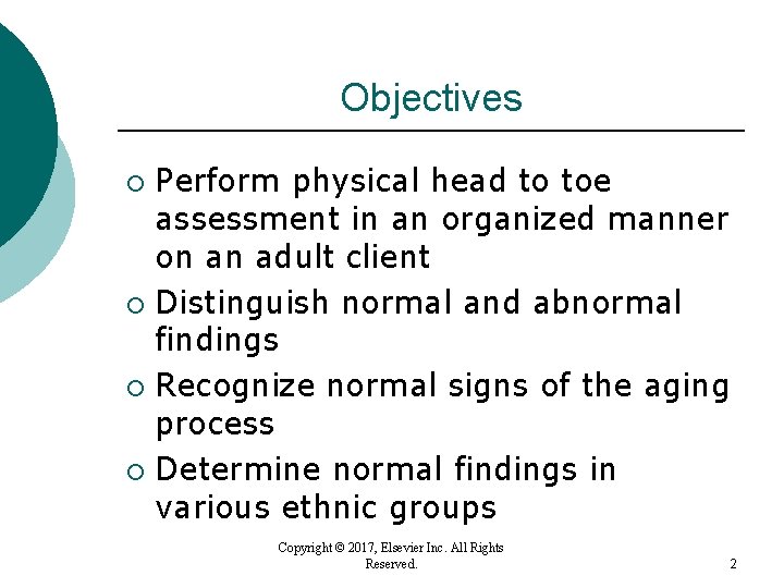 Objectives Perform physical head to toe assessment in an organized manner on an adult Objectives Perform physical head to toe assessment in an organized manner on an adult