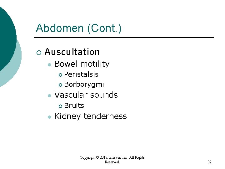 Abdomen (Cont. ) ¡ Auscultation l Bowel motility Peristalsis ¡ Borborygmi ¡ l Vascular Abdomen (Cont. ) ¡ Auscultation l Bowel motility Peristalsis ¡ Borborygmi ¡ l Vascular