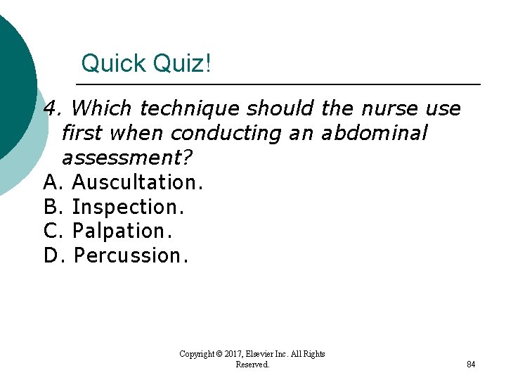Quick Quiz! 4. Which technique should the nurse use first when conducting an abdominal Quick Quiz! 4. Which technique should the nurse use first when conducting an abdominal