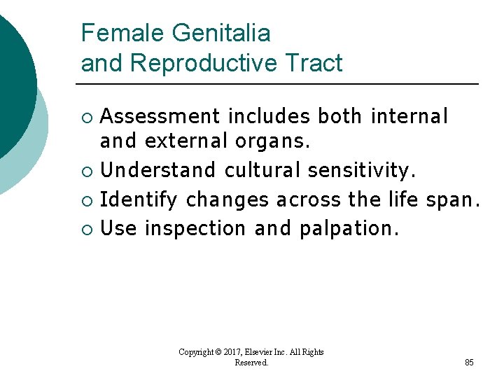 Female Genitalia and Reproductive Tract Assessment includes both internal and external organs. ¡ Understand Female Genitalia and Reproductive Tract Assessment includes both internal and external organs. ¡ Understand