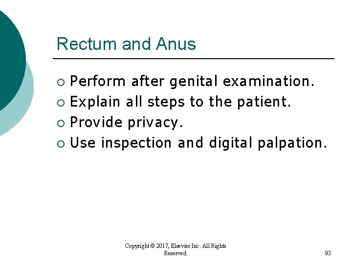 Rectum and Anus Perform after genital examination. ¡ Explain all steps to the patient. Rectum and Anus Perform after genital examination. ¡ Explain all steps to the patient.