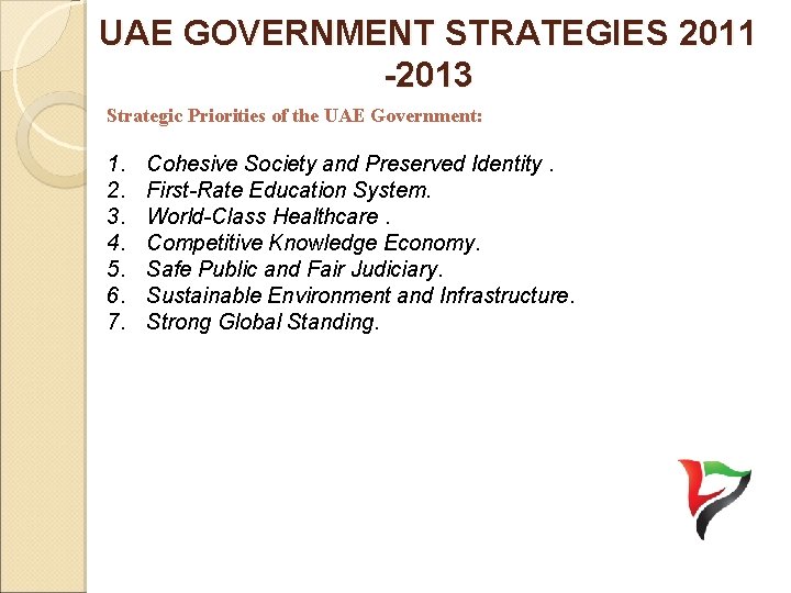 UAE GOVERNMENT STRATEGIES 2011 -2013 Strategic Priorities of the UAE Government: 1. 2. 3.