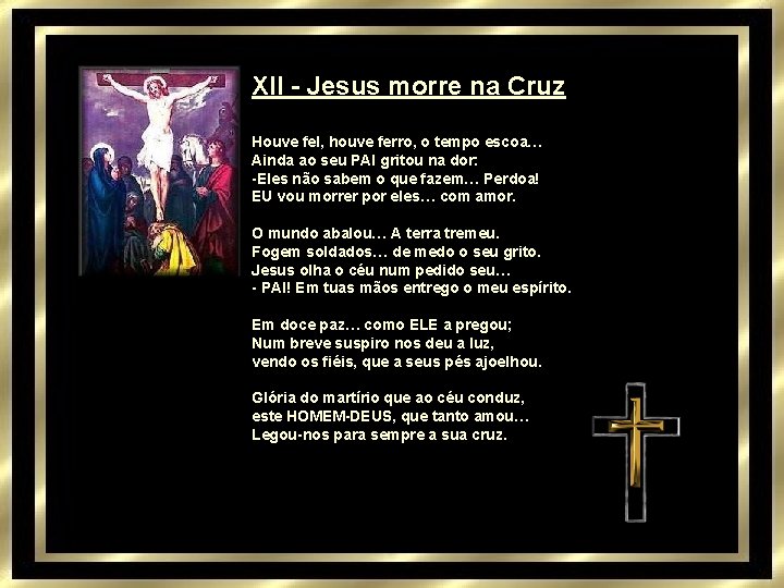 XII - Jesus morre na Cruz Houve fel, houve ferro, o tempo escoa… Ainda
