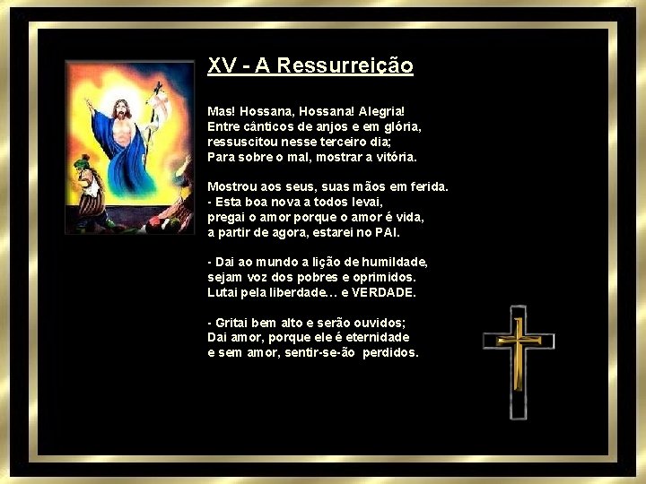 XV - A Ressurreição Mas! Hossana, Hossana! Alegria! Entre cânticos de anjos e em