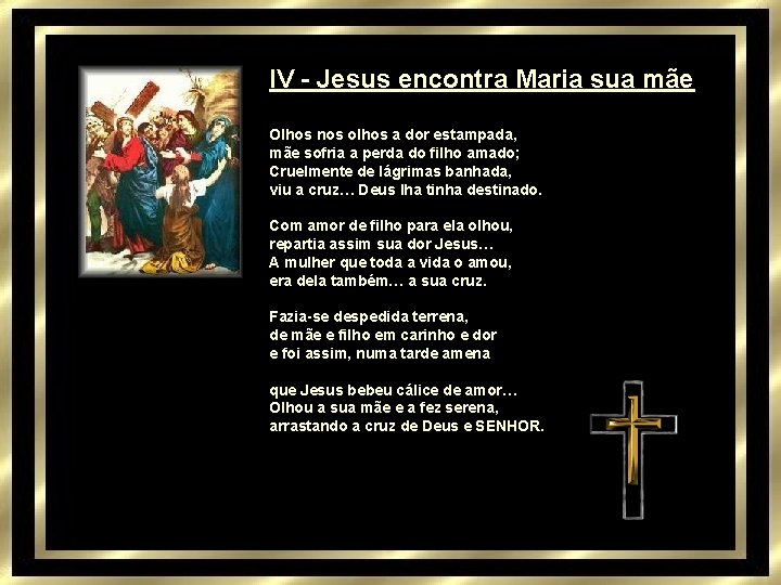 IV - Jesus encontra Maria sua mãe Olhos nos olhos a dor estampada, mãe