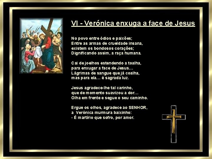 VI - Verónica enxuga a face de Jesus No povo entre ódios e paixões;