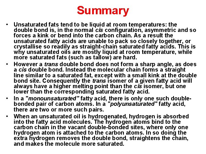 Summary • Unsaturated fats tend to be liquid at room temperatures: the double bond