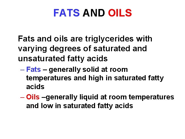 FATS AND OILS Fats and oils are triglycerides with varying degrees of saturated and